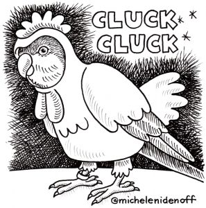 Black and white illustration of a Quaker parrot dressed as a chicken saying "Cluck Cluck"