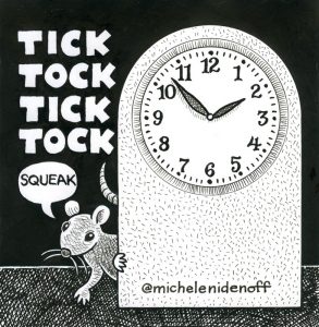 Black and white illustration of a mouse peeking out from behind a clock and words "Tick Tock Tick Tock Squeak"